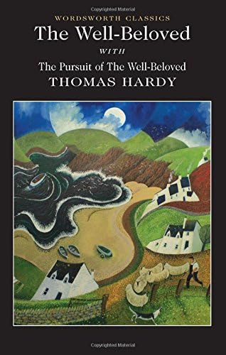 The Well-Beloved with The Pursuit of the Well-Beloved (Wordsworth Classics)