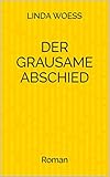 Bücher Neuerscheinungen 2022 - Der grausame Abschied: Roman von Linda Woess
