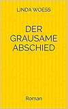 'Der grausame Abschied: Roman' von Linda Woess