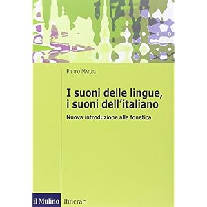 I suoni delle lingue, i suoni dell'italiano. Nuova introduzione alla fonetica I suoni delle lingue, i suoni dell'italiano. Nuova introduzione alla fonetica