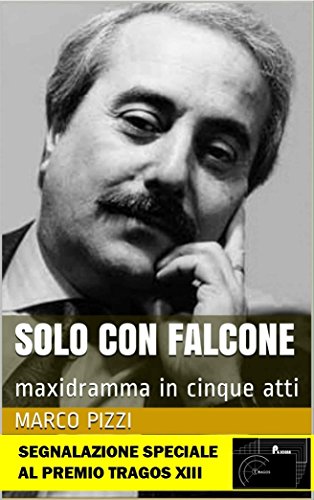 Solo con Falcone: maxidramma in cinque atti libro