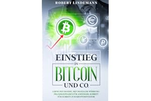 Einstieg in Bitcoin und CO.: Lerne den Handel mit Digitaler Währung-Praxisleitfaden für Anfänger. Schritt für Schritt zum Krypto-Investor