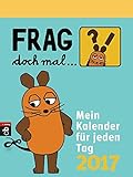Frag doch mal ... die Maus! - Mein Kalender für jeden Tag 2017 by