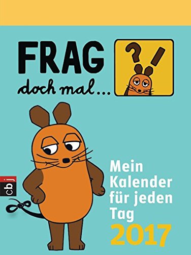 Frag doch mal ... die Maus! - Mein Kalender für jeden Tag 2017