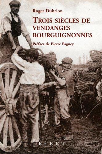 Trois siècles de vendanges bourguignonnes : Les apports de l'expérience vigneronne, de l'oenologie, de la météorologie et de la climatologie du XVIIIe au XXe siècle francais Trois siècles de vendanges bourguignonnes : Les apports de l'expérience vigneronne, de l'oenologie, de la météorologie et de la climatologie du XVIIIe au XXe siècle francais