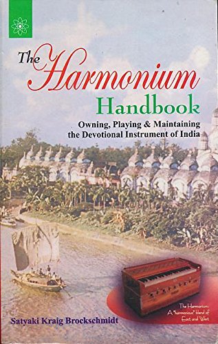The Harmonium Handbook: Owning, Playing & Maintaining the Devotional Instrument of India