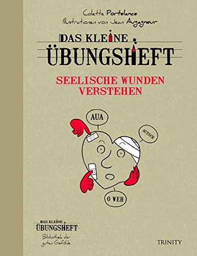 Das kleine Übungsheft - Seelische Wunden verstehen (Bibliothek der guten Gefühle) (Mein Wohlfühl-Coach)
