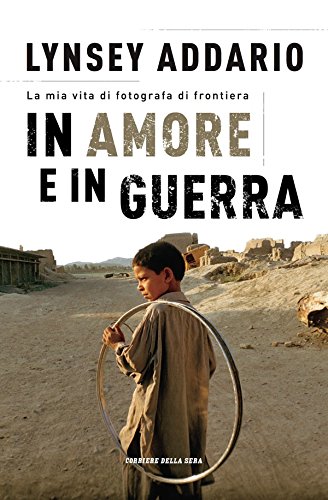 Download In amore e in guerra: La mia vita di fotografa di frontiera Download In amore e in guerra: La mia vita di fotografa di frontiera