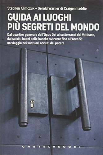 Guida ai luoghi più segreti del mondo. Dal quartier generale dell'Opus Dei ai sotterranei del Vaticano, dai salotti buoni delle banche svizzere fino all'Area 51... Guida ai luoghi più segreti del mondo. Dal quartier generale dell'Opus Dei ai sotterranei del Vaticano, dai salotti buoni delle banche svizzere fino all'Area 51...
