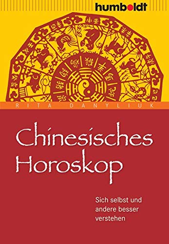 Chinesisches Horoskop: Sich selbst und andere besser verstehen (humboldt - Psychologie & Lebensgestaltung)