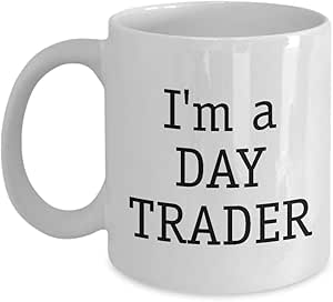 Funny TraderCoffee Mug I'm a Day Trader Unique
