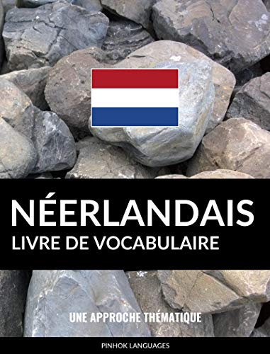 Livre de vocabulaire néerlandais: Une approche thématique Livre de vocabulaire néerlandais: Une approche thématique
