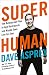 Super Human: The Bulletproof Plan to Age Backward and Maybe Even Live Forever (English Edition) by Dave Asprey