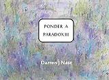 Image de Ponder a Paradox III (English Edition)
