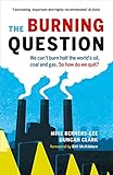 The Burning Question: We Can't Burn Half the World's Oil, Coal, and Gas. So How Do We Quit? by 