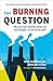 The Burning Question: We Can't Burn Half the World's Oil, Coal, and Gas. So How Do We Quit? by 