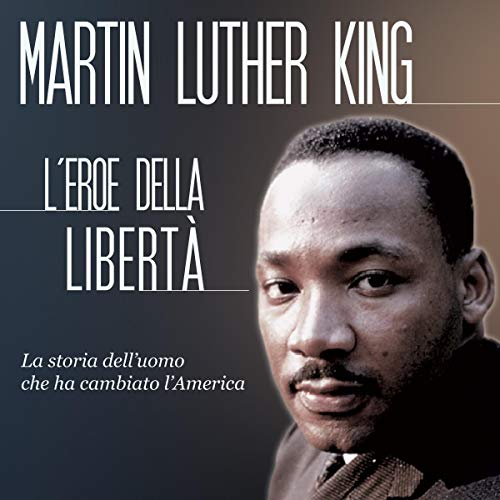 Martin Luther King: L'eroe della libertà Martin Luther King: L'eroe della libertà