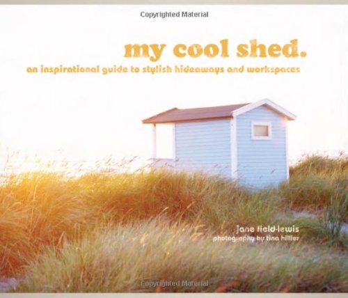 Download My Cool Shed: An Inspirational Guide to Stylish Hideaways Download My Cool Shed: An Inspirational Guide to Stylish Hideaways