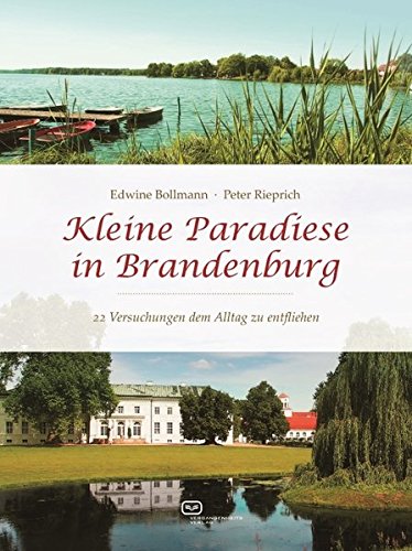 Kleine Paradiese in Brandenburg: 22 Versuchungen dem Alltag zu entfliehen Kleine Paradiese in Brandenburg: 22 Versuchungen dem Alltag zu entfliehen