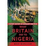 What Britain Did to Nigeria: A Short History of Conquest and Rule