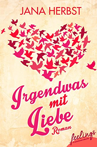 Irgendwas mit Liebe: Roman von [Herbst, Jana]