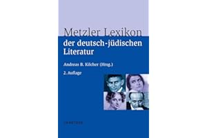 Metzler Lexikon der deutsch-jüdischen Literatur: Jüdische Autorinnen und Autoren deutscher Sprache von der Aufklärung bis zur Gegenwart