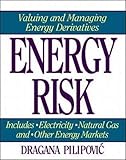 Energy Risk: Valuing and Managing Energy Derivatives by Dragana Pilipovic