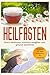 Heilfasten: Durch Heilfasten natürlich entgiften und gesund abnehmen! Bonus: 10 Tage Fastenkur für zuhause by 