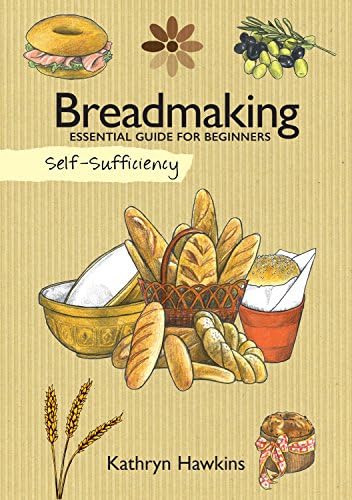 Self-Sufficiency: Breadmaking: Essential Guide for Beginners (IMM Lifestyle Books) Techniques, Troubleshooting, & 40 Recipes for White, Wheat, Rye, Bagels, Sourdough, Ciabatta, Christmas Bread, & More