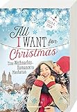 All I Want for Christmas. Eine Weihnachts-Romance in Manhattan by Julia K. Stein