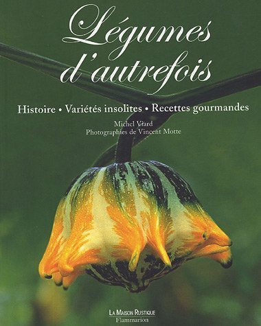 Légumes d'autrefois : Histoire, variétés insolites, recettes gourmandes de Michel Viard (13 avril 2005) Broché francais