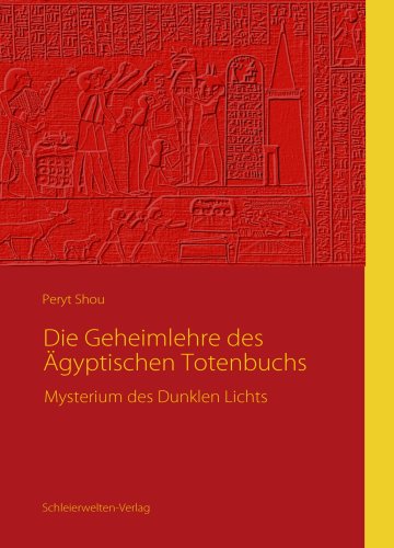 Die Geheimlehre des Ägyptischen Totenbuchs: Mysterium des Dunklen Lichts