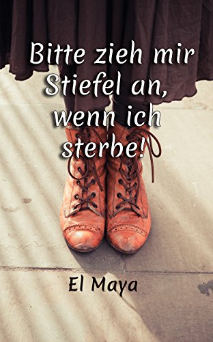 Bitte zieh mir Stiefel an, wenn ich sterbe!