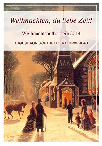 Weihnachtsanthologie 2014: Weihnachten, du liebe Zeit!
