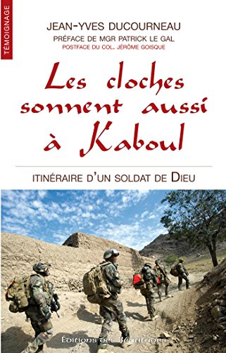 Télécharger Les cloches sonnent aussi à Kaboul: Itinéraire d'un soldat de Dieu (Témoignage) PDF