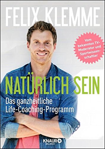 Download Natürlich sein: Das ganzheitliche Life-Coaching-Programm