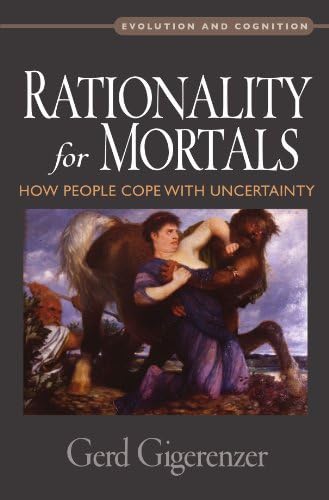 Rationality for Mortals: How People Cope with Uncertainty (Evolution and Cognition)