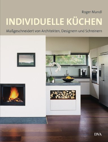 Download Individuelle Küchen: Maßgeschneidert von Architekten, Designern und Schreinern Download Individuelle Küchen: Maßgeschneidert von Architekten, Designern und Schreinern