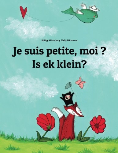 Download Je suis petite, moi ? Is ek klein?: Un livre d'images pour les enfants (Edition bilingue français-afrikaans) Download Je suis petite, moi ? Is ek klein?: Un livre d'images pour les enfants (Edition bilingue français-afrikaans)