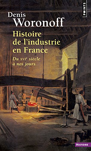 Histoire de l'industrie en France - du XVIe siècle à nos jours gratuit Histoire de l'industrie en France - du XVIe siècle à nos jours gratuit