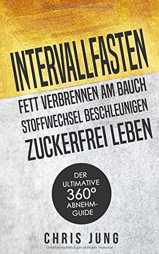 Preisvergleich Produktbild Intervallfasten - Fett verbrennen am Bauch - Stoffwechsel beschleunigen - Zuckerfrei leben: Der ultimative 360° Abnehm-Guide!