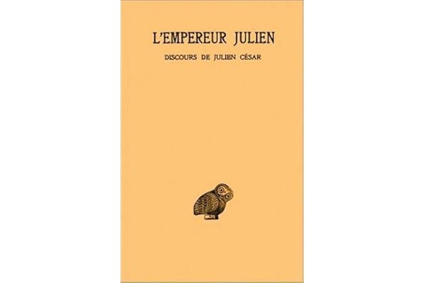 Julien l' Empereur, tome 1, 1ère partie, tome Discours de Julien César, I-IV
