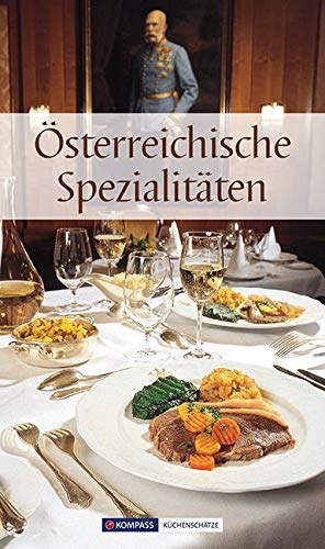 Österreichische Spezialitäten: Die beliebtesten Rezepte der Original-Österreichischen Küche (KOMPASS-Kochbücher, Band 1700)