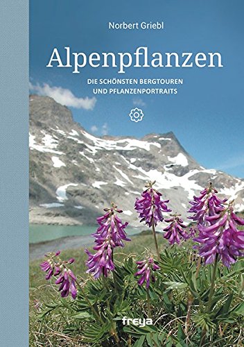Preisvergleich Produktbild Alpenpflanzen: Die schönsten Bergtouren und Pflanzenportraits