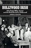 Hollywood Irish: John Ford, Abbey Actors and the Irish Revival in Hollywood (English Edition) by Adrian Frazier