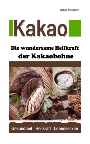 Download Kakao: Die wundersame Heilkraft der Kakaobohne (Anti-Aging/Anti-Depressivum/Superfood/WISSEN KOMPAKT) Download Kakao: Die wundersame Heilkraft der Kakaobohne (Anti-Aging/Anti-Depressivum/Superfood/WISSEN KOMPAKT)