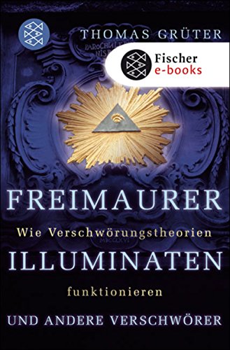 Freimaurer, Illuminaten und andere Verschwörer - Wie Verschwörungstheorien funktionieren.
