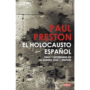 El holocausto español: Odio y exterminio en la Guerra Civil y después