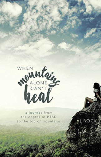 Download When Mountains Alone Can't Heal: A Journey from the Depths of PTSD to the Top of Mountains