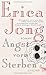 Angst vorm Sterben: Roman by Erica Jong, Tanja Handels